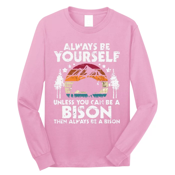 Always Be Yourself Unless You Can Be A Bison Buffalo Lover Long Sleeve Shirt