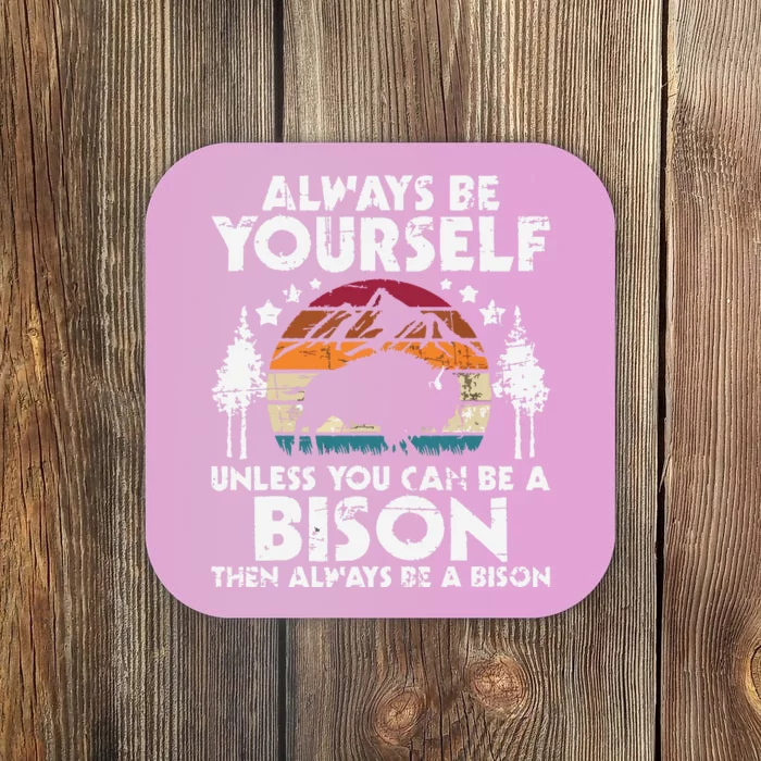 Always Be Yourself Unless You Can Be A Bison Buffalo Lover Coaster