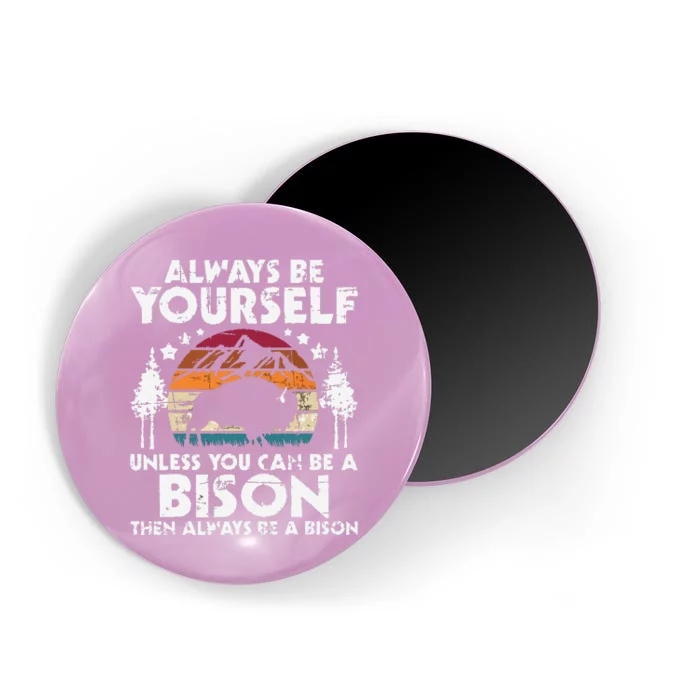 Always Be Yourself Unless You Can Be A Bison Buffalo Lover Magnet