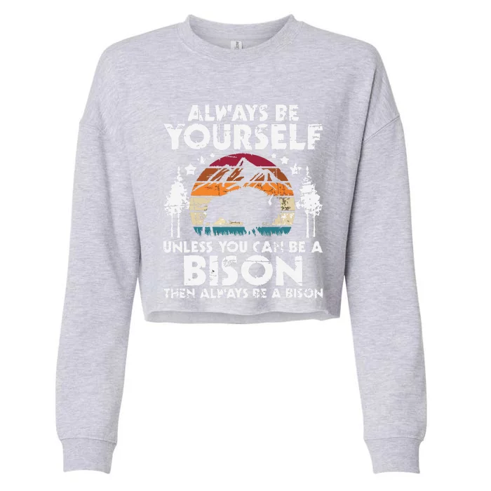 Always Be Yourself Unless You Can Be A Bison Buffalo Lover Cropped Pullover Crew