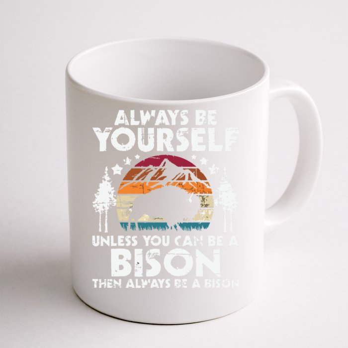 Always Be Yourself Unless You Can Be A Bison Buffalo Lover Front & Back Coffee Mug