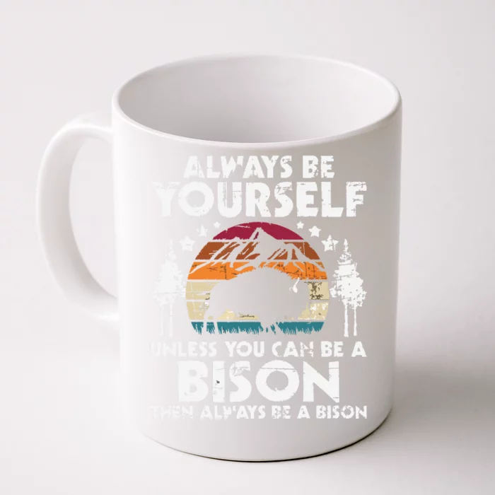 Always Be Yourself Unless You Can Be A Bison Buffalo Lover Front & Back Coffee Mug