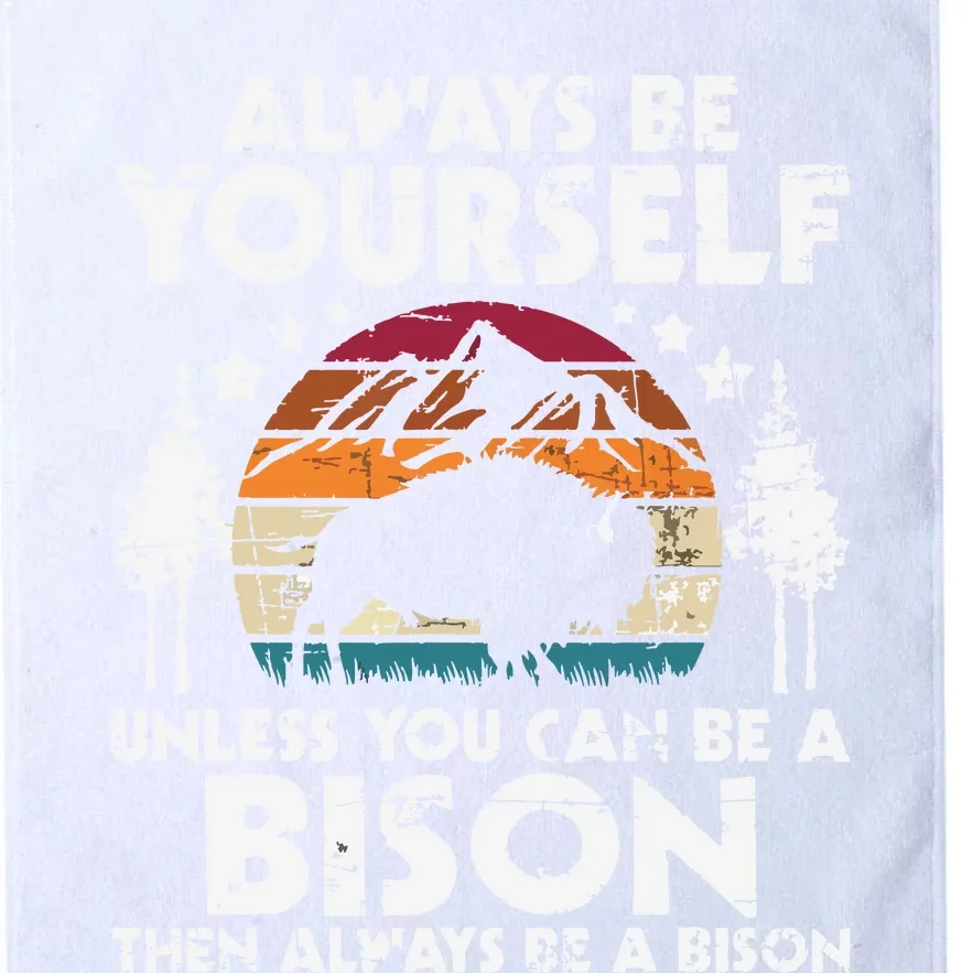 Always Be Yourself Unless You Can Be A Bison Buffalo Lover Platinum Collection Golf Towel