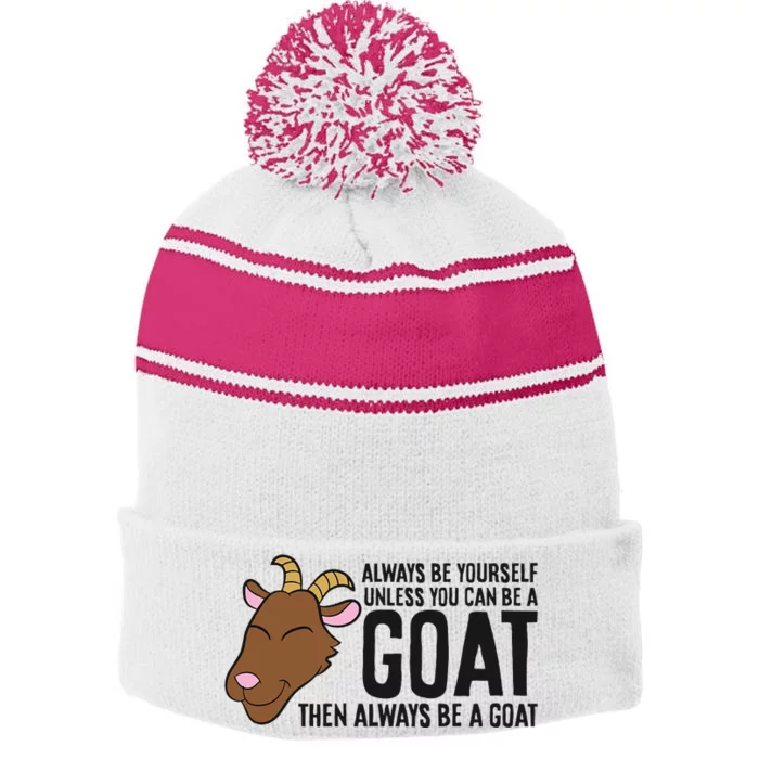 Always Be Yourself Unless You Can Be A Goat Stripe Pom Pom Beanie