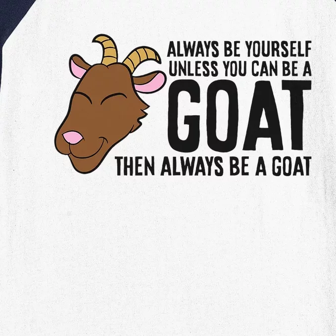 Always Be Yourself Unless You Can Be A Goat Baseball Sleeve Shirt