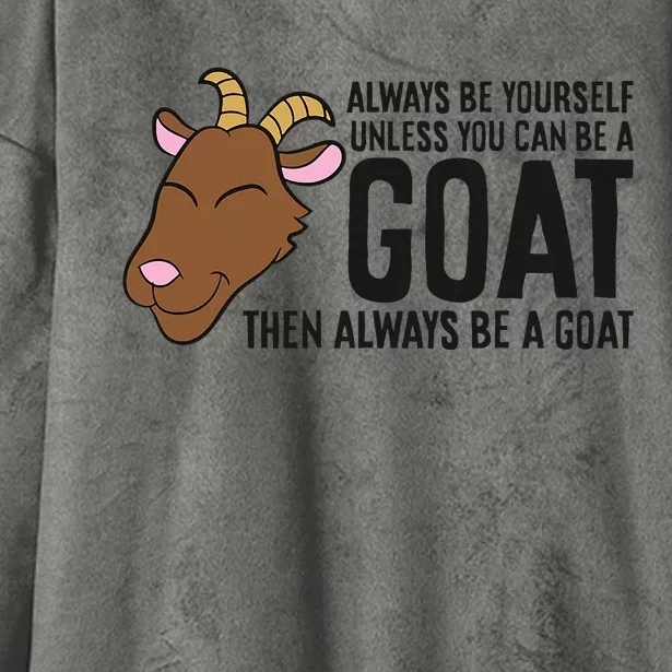 Always Be Yourself Unless You Can Be A Goat Hooded Wearable Blanket