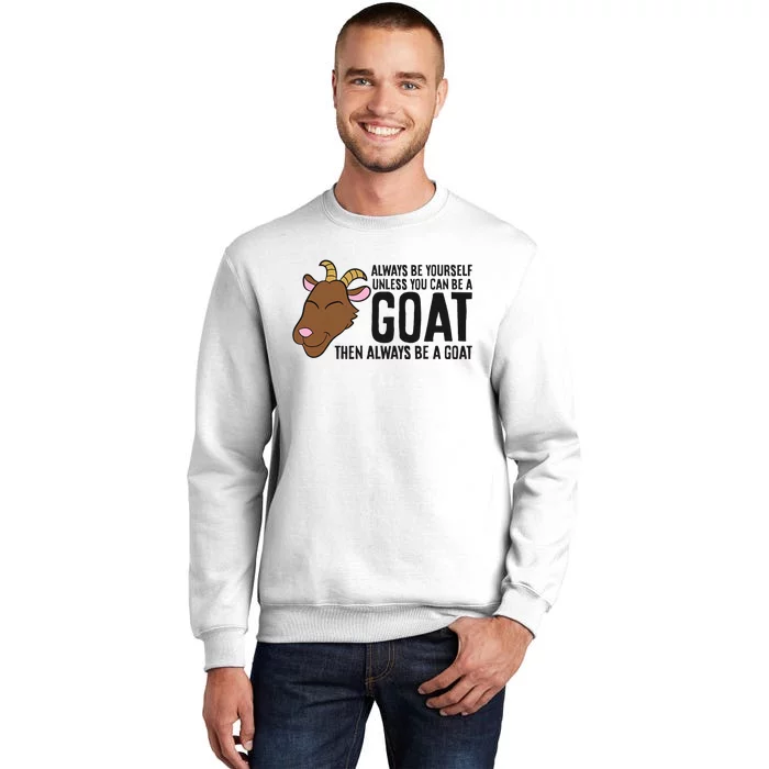 Always Be Yourself Unless You Can Be A Goat Sweatshirt