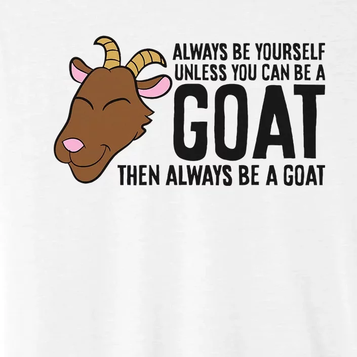 Always Be Yourself Unless You Can Be A Goat ChromaSoft Performance T-Shirt