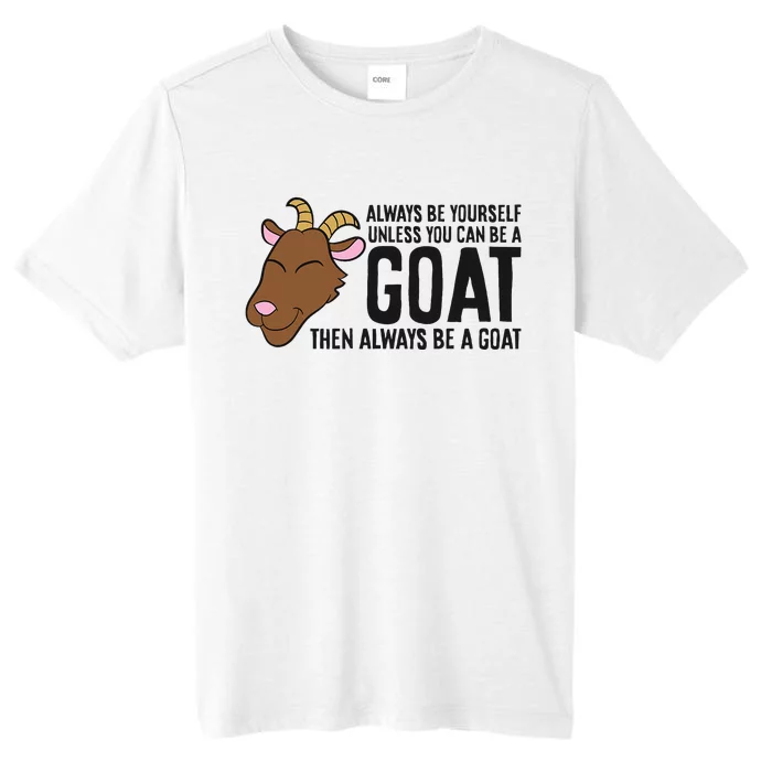 Always Be Yourself Unless You Can Be A Goat ChromaSoft Performance T-Shirt