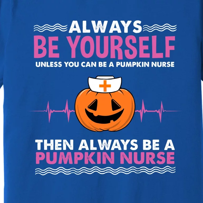 Always Be Yours Pumpkin Nurse Great Gift Premium T-Shirt