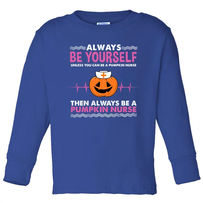 Always Be Yours Pumpkin Nurse Great Gift Toddler Long Sleeve Shirt