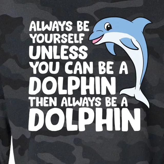 Always Be Yourself Unless You Can Be A Dolphin Cropped Pullover Crew