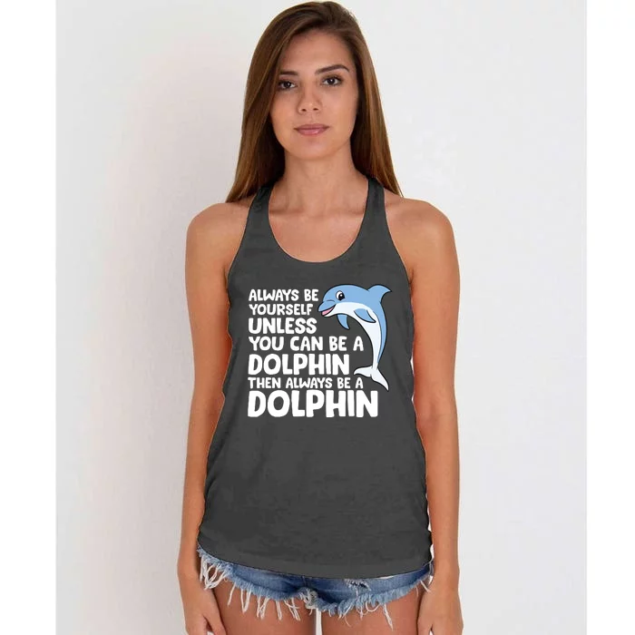 Always Be Yourself Unless You Can Be A Dolphin Women's Knotted Racerback Tank