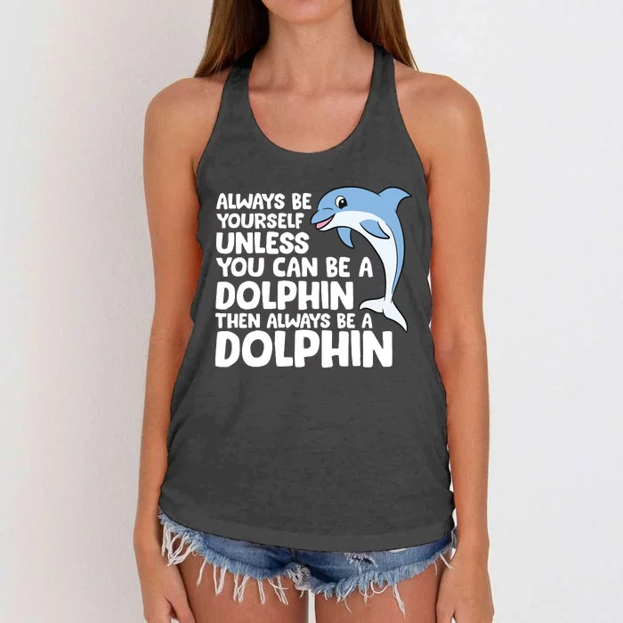 Always Be Yourself Unless You Can Be A Dolphin Women's Knotted Racerback Tank