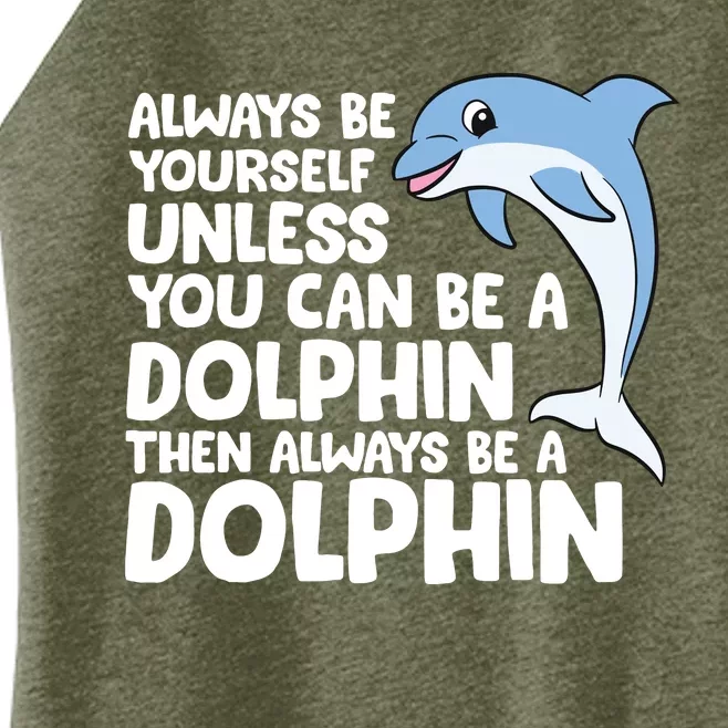 Always Be Yourself Unless You Can Be A Dolphin Women’s Perfect Tri Rocker Tank