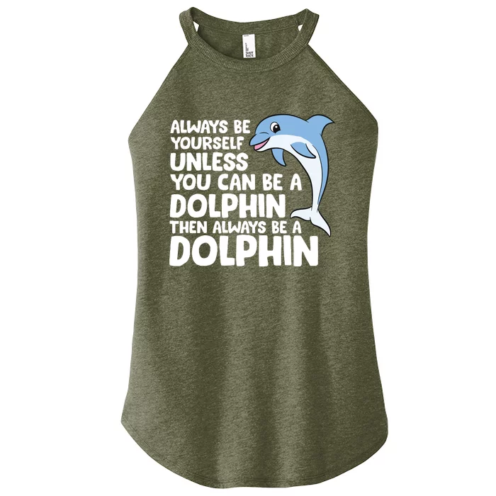 Always Be Yourself Unless You Can Be A Dolphin Women’s Perfect Tri Rocker Tank