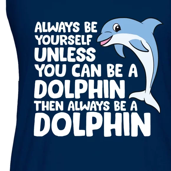 Always Be Yourself Unless You Can Be A Dolphin Ladies Essential Flowy Tank