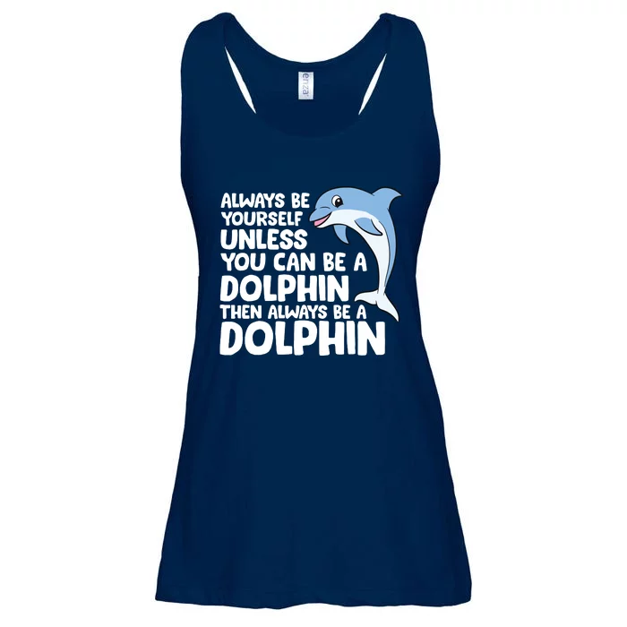 Always Be Yourself Unless You Can Be A Dolphin Ladies Essential Flowy Tank