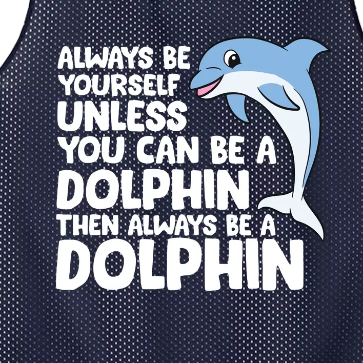 Always Be Yourself Unless You Can Be A Dolphin Mesh Reversible Basketball Jersey Tank