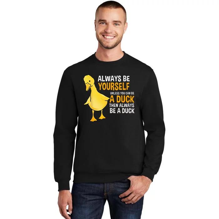 Always Be Yourself Unless You Can Be A Duck For Duck Lover Sweatshirt