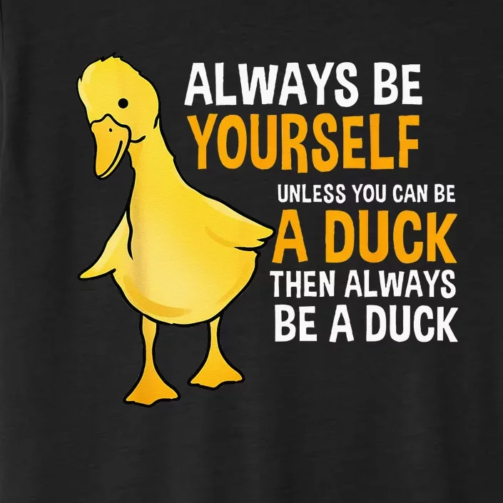 Always Be Yourself Unless You Can Be A Duck For Duck Lover ChromaSoft Performance T-Shirt