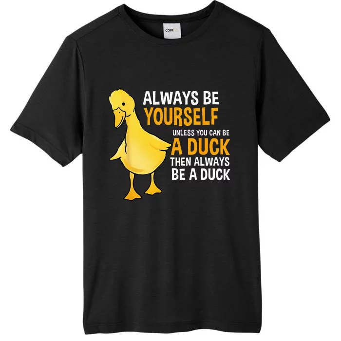 Always Be Yourself Unless You Can Be A Duck For Duck Lover ChromaSoft Performance T-Shirt