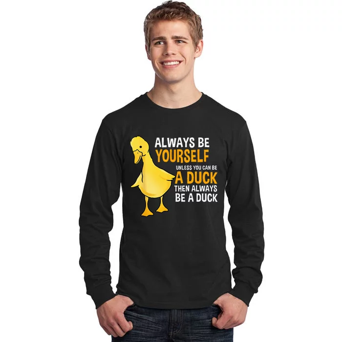 Always Be Yourself Unless You Can Be A Duck For Duck Lover Tall Long Sleeve T-Shirt