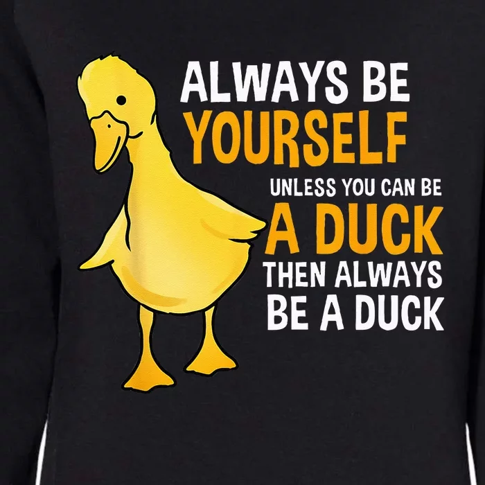 Always Be Yourself Unless You Can Be A Duck For Duck Lover Womens California Wash Sweatshirt