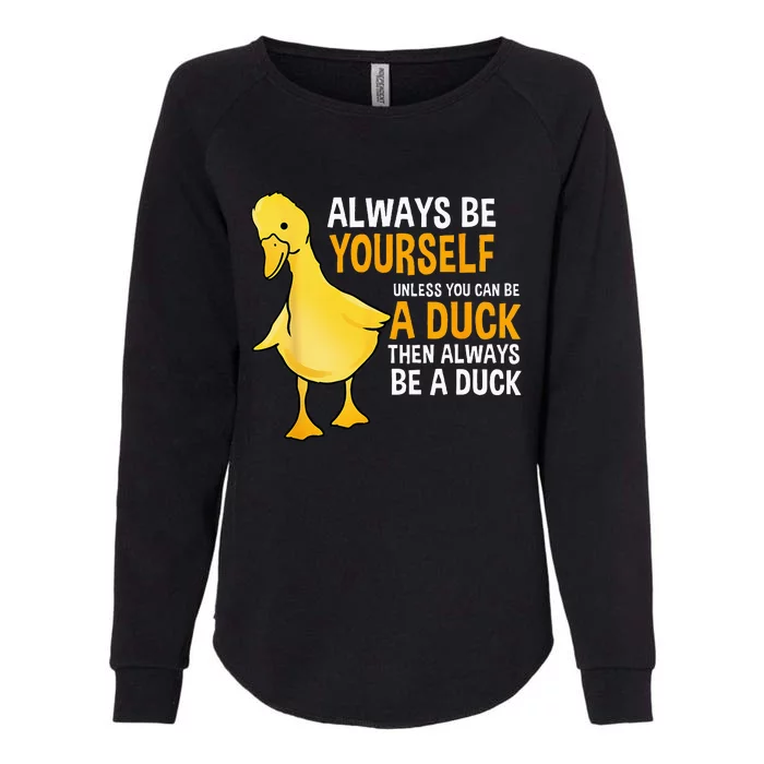 Always Be Yourself Unless You Can Be A Duck For Duck Lover Womens California Wash Sweatshirt