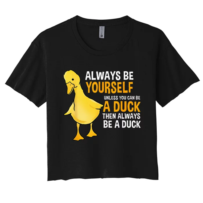 Always Be Yourself Unless You Can Be A Duck For Duck Lover Women's Crop Top Tee