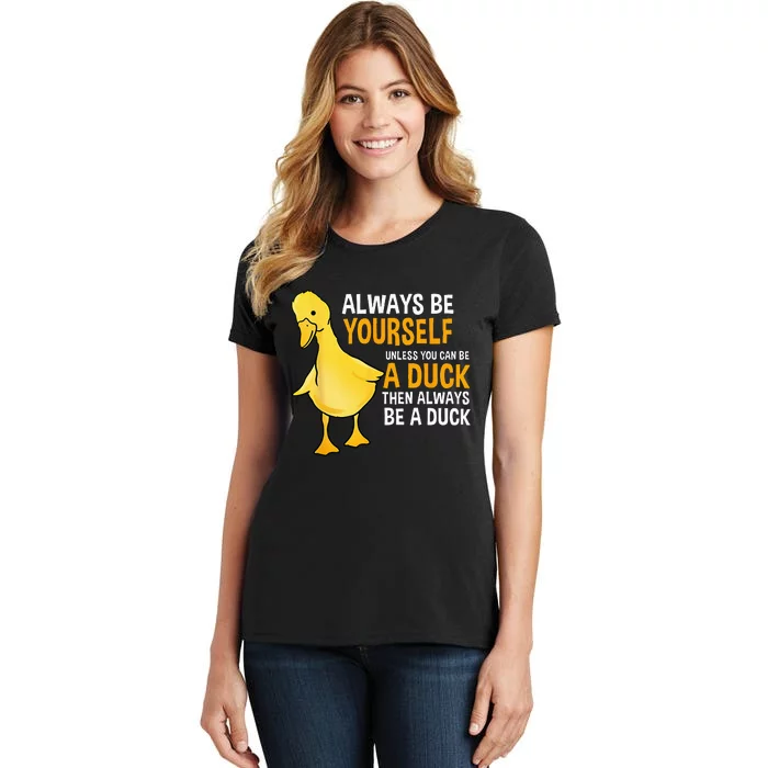 Always Be Yourself Unless You Can Be A Duck For Duck Lover Women's T-Shirt