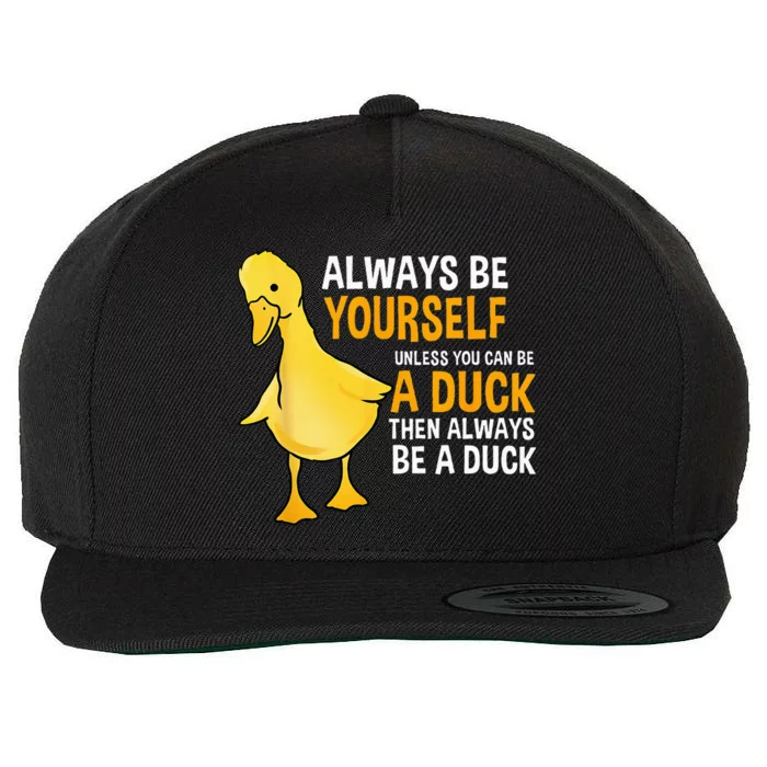 Always Be Yourself Unless You Can Be A Duck For Duck Lover Wool Snapback Cap