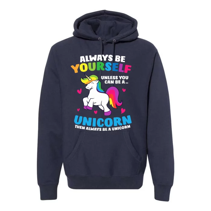 Always Be Yourself Unless You Can Be A Unicorn Premium Hoodie