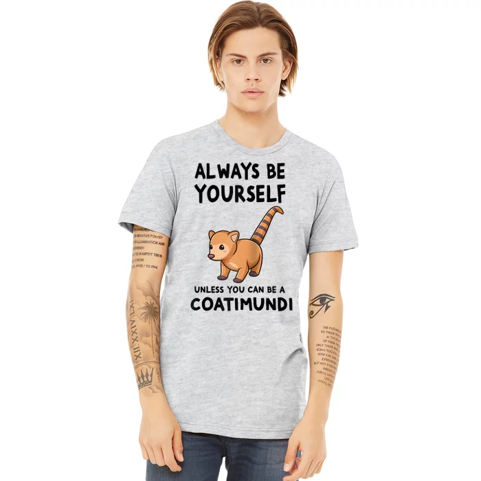 Always Be Yourself Unless You Can Be A Coatimundi Raglan Baseball Premium T-Shirt