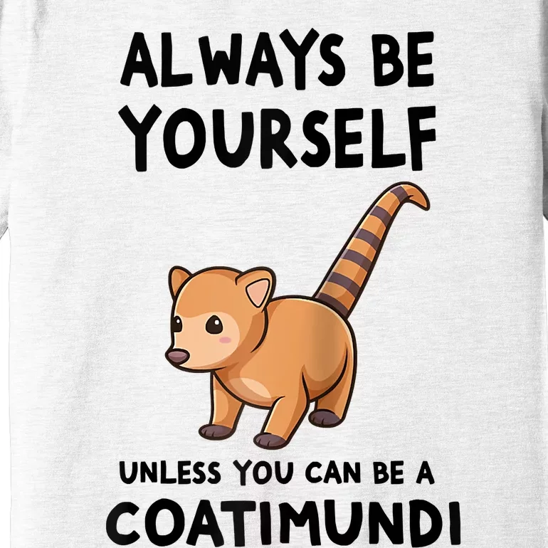 Always Be Yourself Unless You Can Be A Coatimundi Raglan Baseball Premium T-Shirt