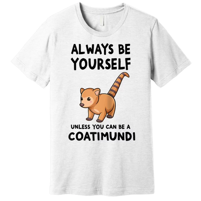 Always Be Yourself Unless You Can Be A Coatimundi Raglan Baseball Premium T-Shirt