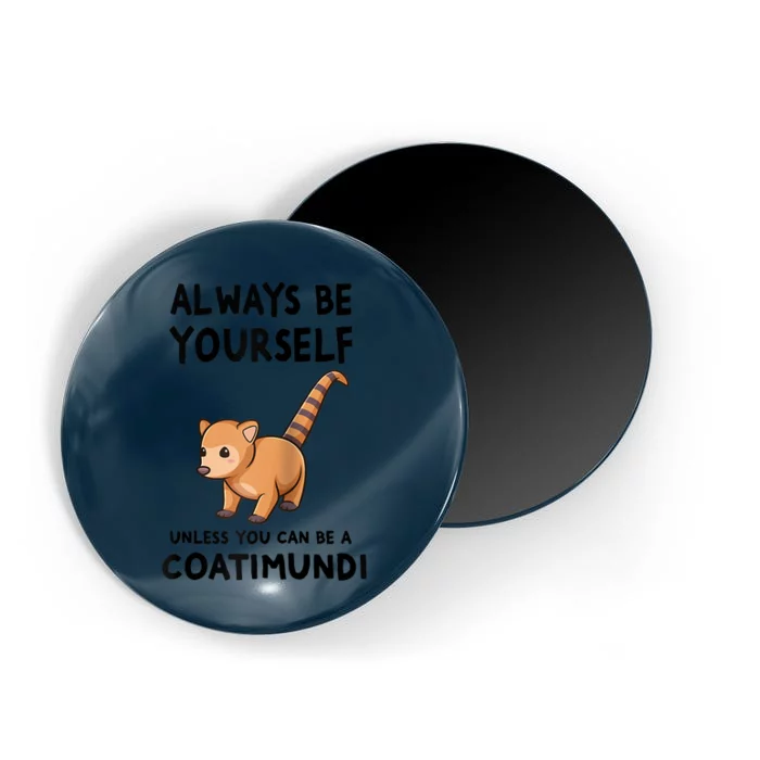 Always Be Yourself Unless You Can Be A Coatimundi Raglan Baseball Magnet