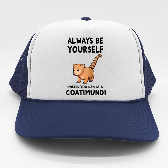 Always Be Yourself Unless You Can Be A Coatimundi Raglan Baseball Trucker Hat