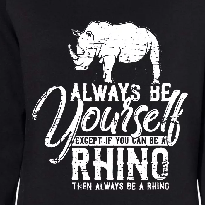 Always Be Yourself Unless You Can Be A Rhino Womens California Wash Sweatshirt