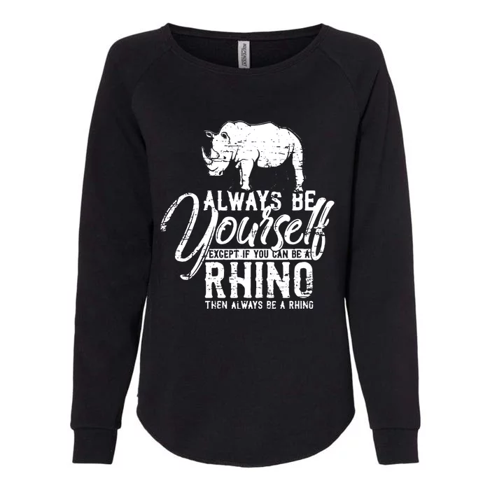 Always Be Yourself Unless You Can Be A Rhino Womens California Wash Sweatshirt