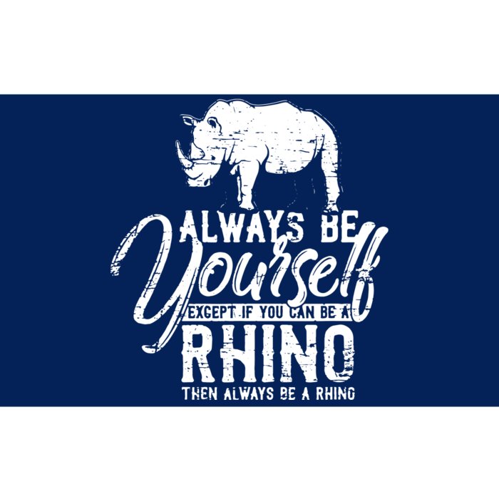 Always Be Yourself Unless You Can Be A Rhino Bumper Sticker