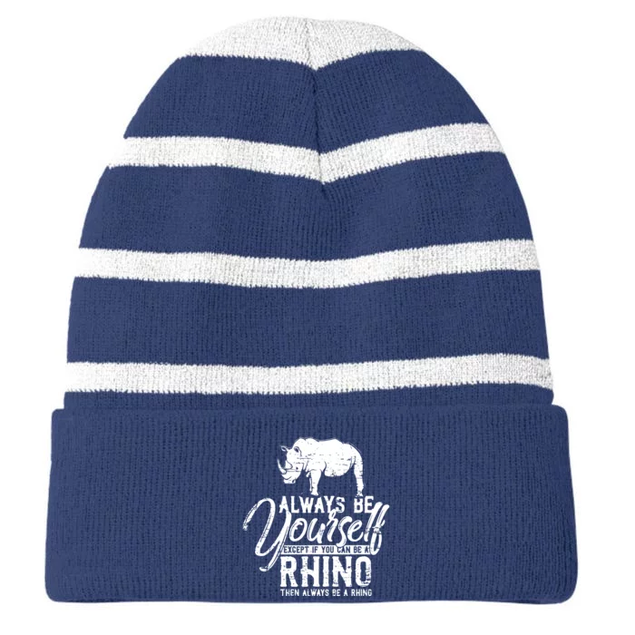 Always Be Yourself Unless You Can Be A Rhino Striped Beanie with Solid Band