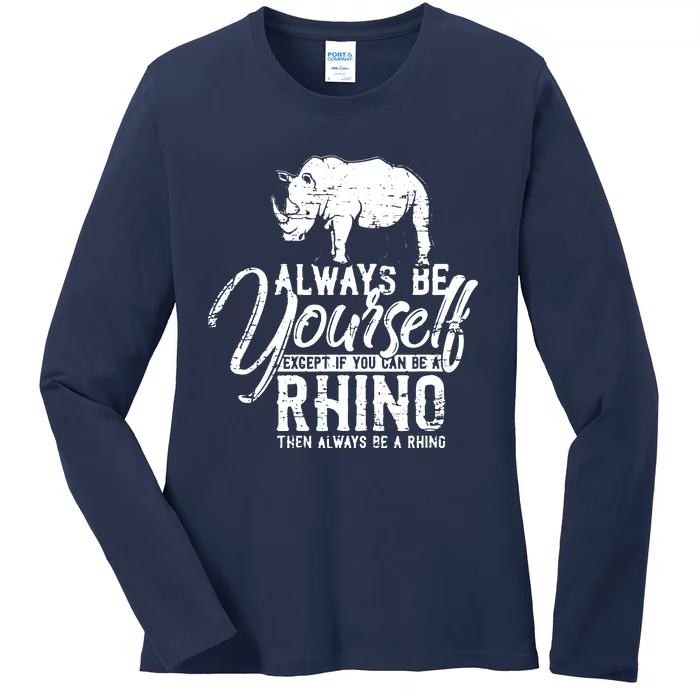 Always Be Yourself Unless You Can Be A Rhino Ladies Long Sleeve Shirt