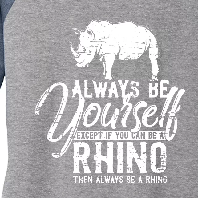 Always Be Yourself Unless You Can Be A Rhino Women's Tri-Blend 3/4-Sleeve Raglan Shirt