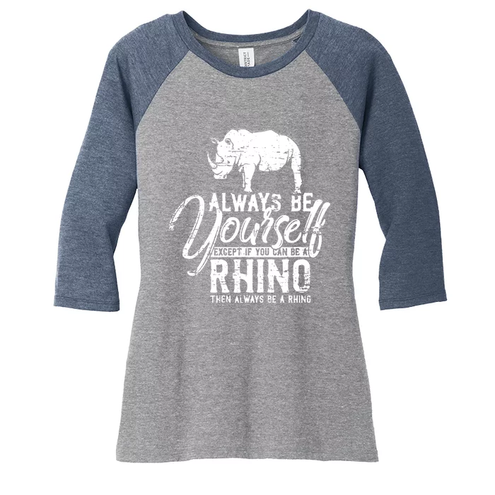 Always Be Yourself Unless You Can Be A Rhino Women's Tri-Blend 3/4-Sleeve Raglan Shirt