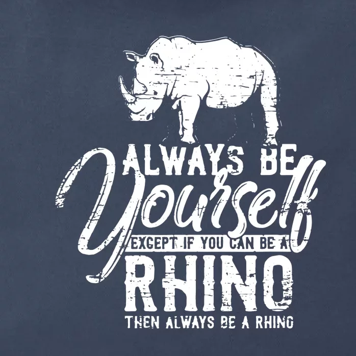 Always Be Yourself Unless You Can Be A Rhino Zip Tote Bag