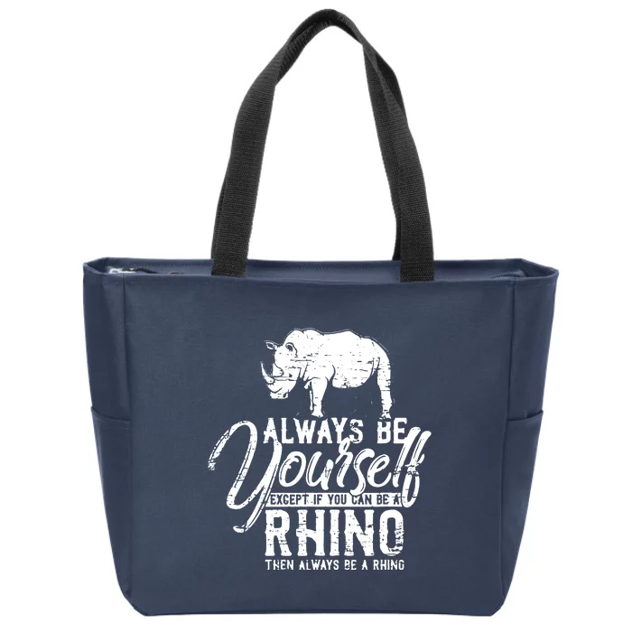 Always Be Yourself Unless You Can Be A Rhino Zip Tote Bag