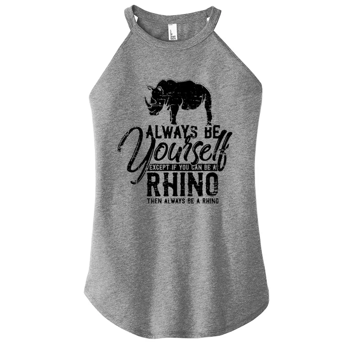 Always Be Yourself Unless You Can Be A Rhino Women’s Perfect Tri Rocker Tank