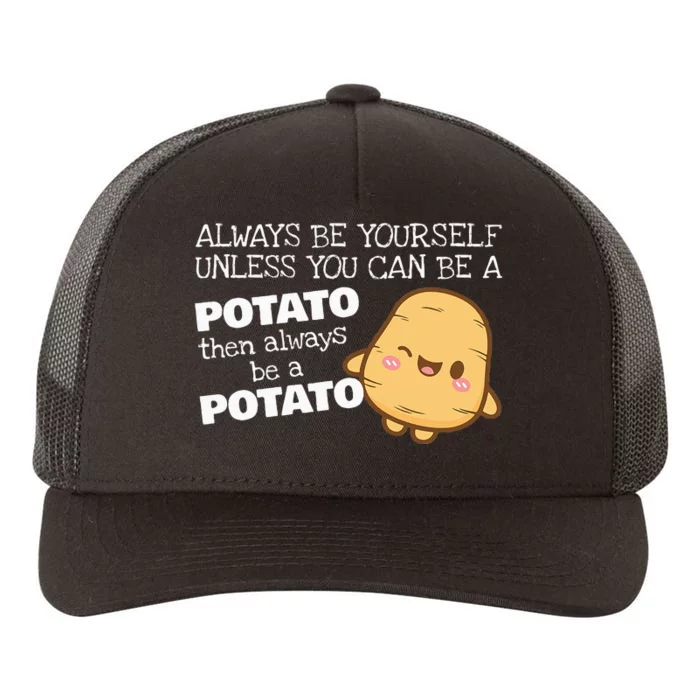 Always Be Yourself Unless You Can Be A Potato Potatoes Day Yupoong Adult 5-Panel Trucker Hat