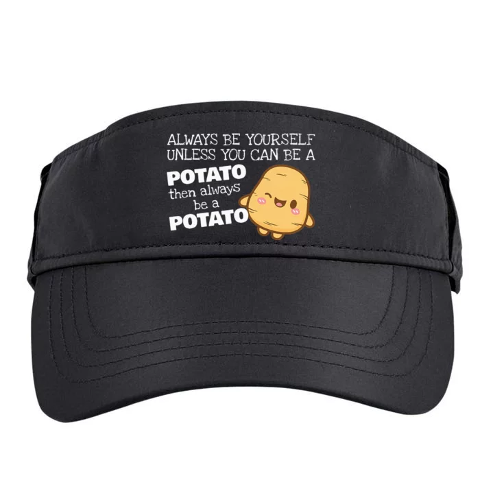 Always Be Yourself Unless You Can Be A Potato Potatoes Day Adult Drive Performance Visor